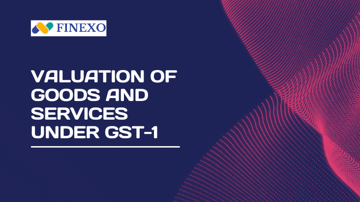 Valuation of goods and services under GST