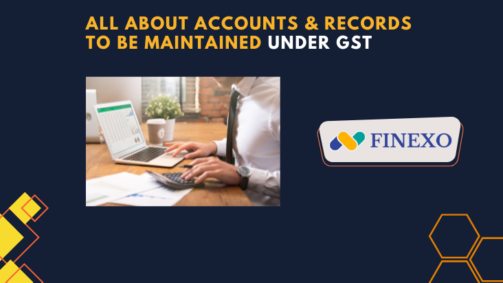 Accounts and Records to be maintained under GST